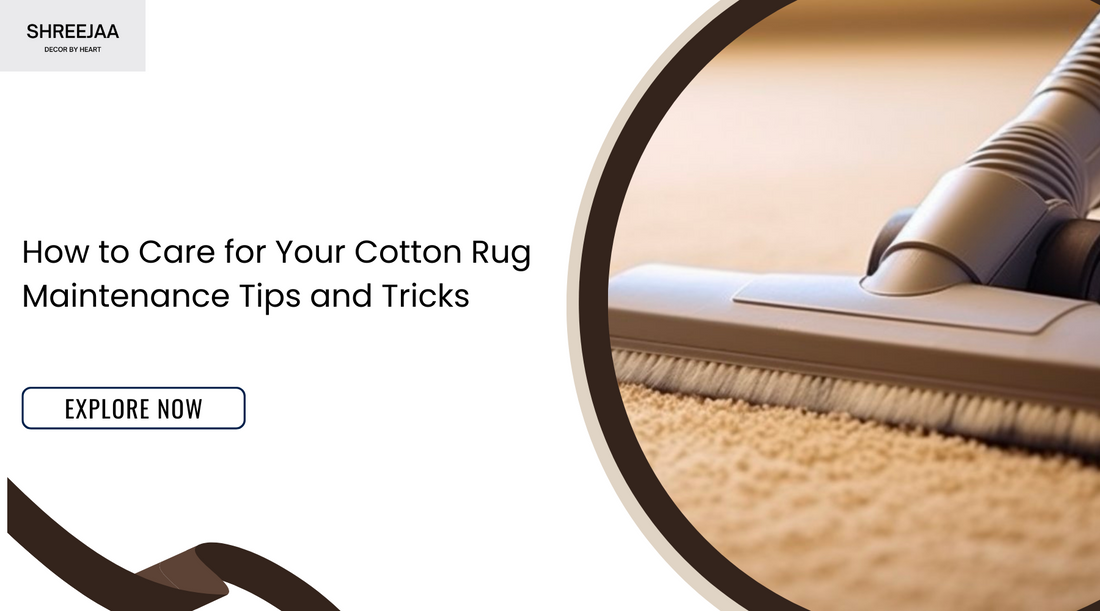 How to Care for Your Cotton Rug: Maintenance Tips and Tricks